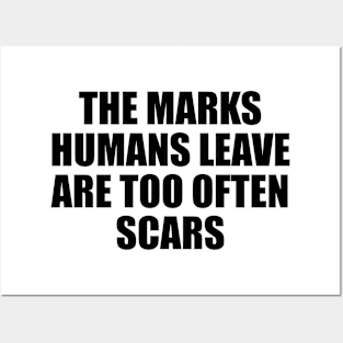 The marks humans leave are too often scars Posters and Art